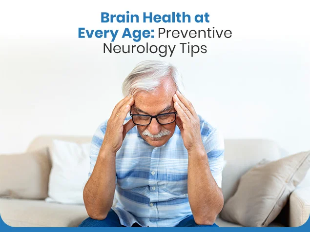 Brain Health at Every Age: Preventive Neurology Tips